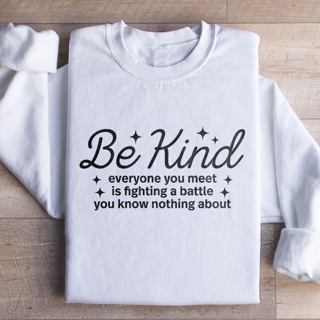Be Kind Everyone You Meet Sweatshirt