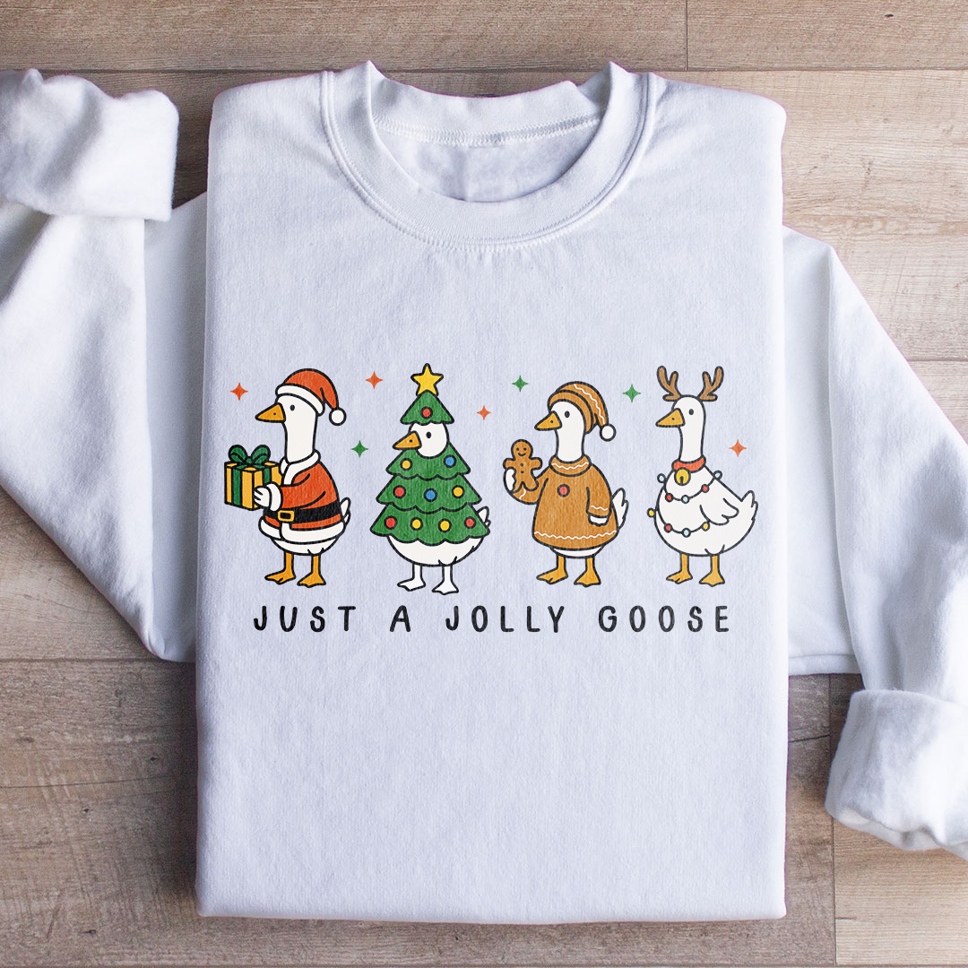 Just A Jolly Goose Sweatshirt