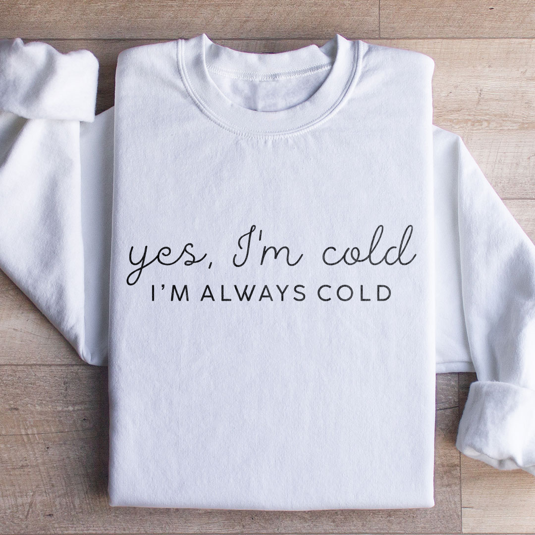 Yes I'm Cold 24:7 Minimalist Sweatshirt