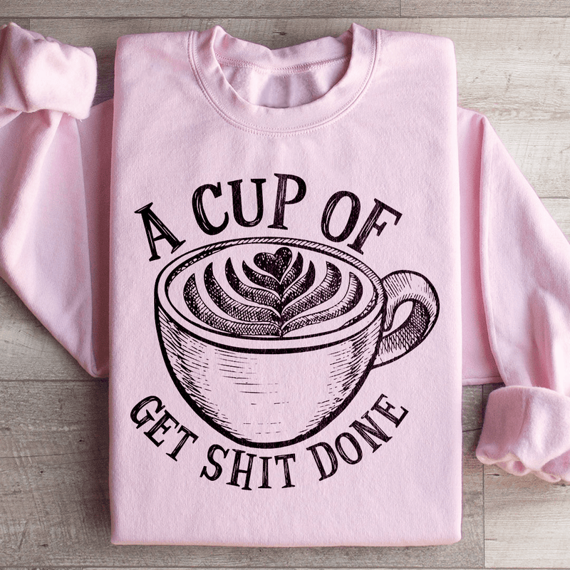 A Cup Of Get It Done Sweatshirt Peachy Sunday T-Shirt