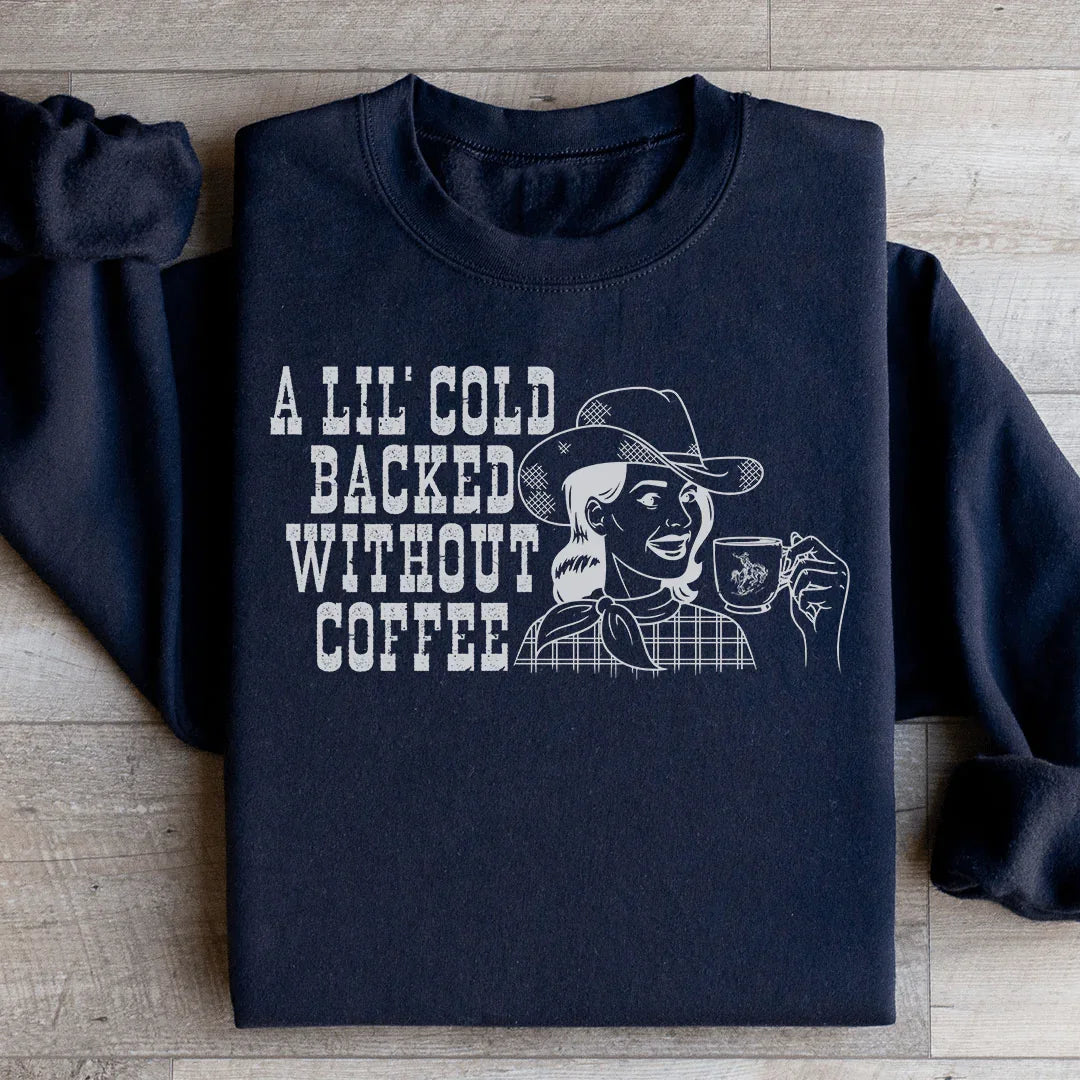 A Lil Cold Backed Without Coffee Sweatshirt Black / S Peachy Sunday T-Shirt