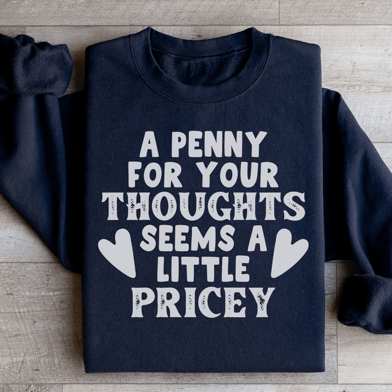 A Penny For Your Thoughts Seems A Little Pricey Sweatshirt Black / S Peachy Sunday T-Shirt