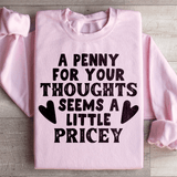 A Penny For Your Thoughts Seems A Little Pricey Sweatshirt Light Pink / S Peachy Sunday T-Shirt