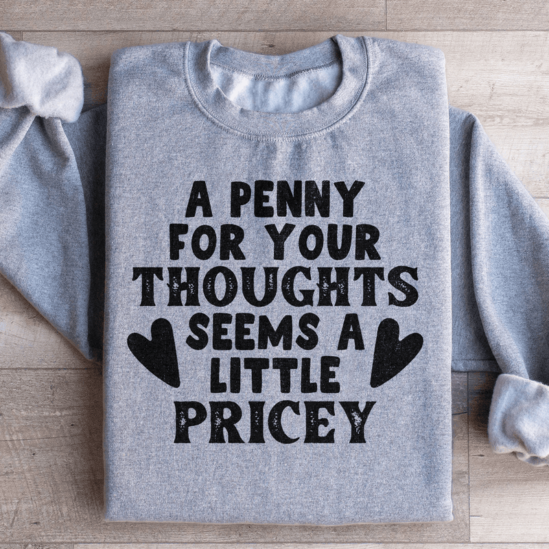 A Penny For Your Thoughts Seems A Little Pricey Sweatshirt Sport Grey / S Peachy Sunday T-Shirt