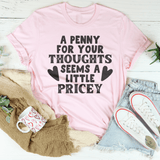 A Penny For Your Thoughts Seems A Little Pricey Tee Peachy Sunday T-Shirt