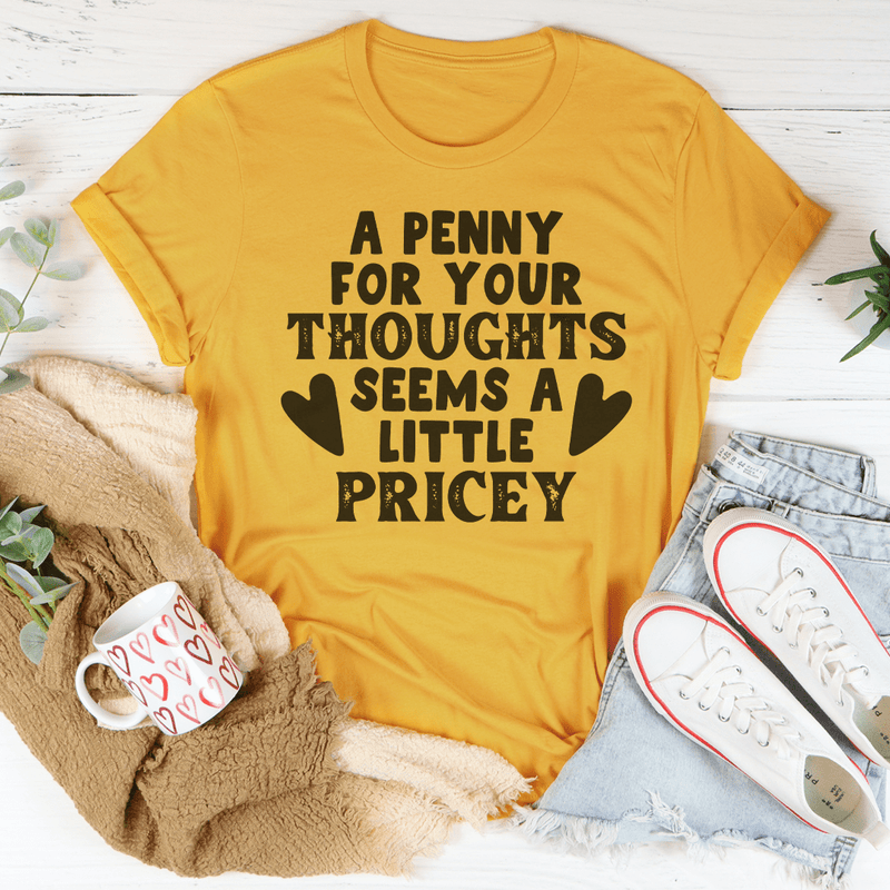 A Penny For Your Thoughts Seems A Little Pricey Tee Peachy Sunday T-Shirt