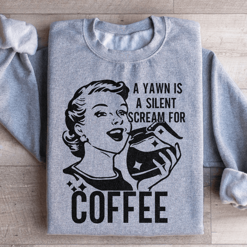 A Yawn Is A Silent Scream For Coffee Sweatshirt Sport Grey / S Peachy Sunday T-Shirt