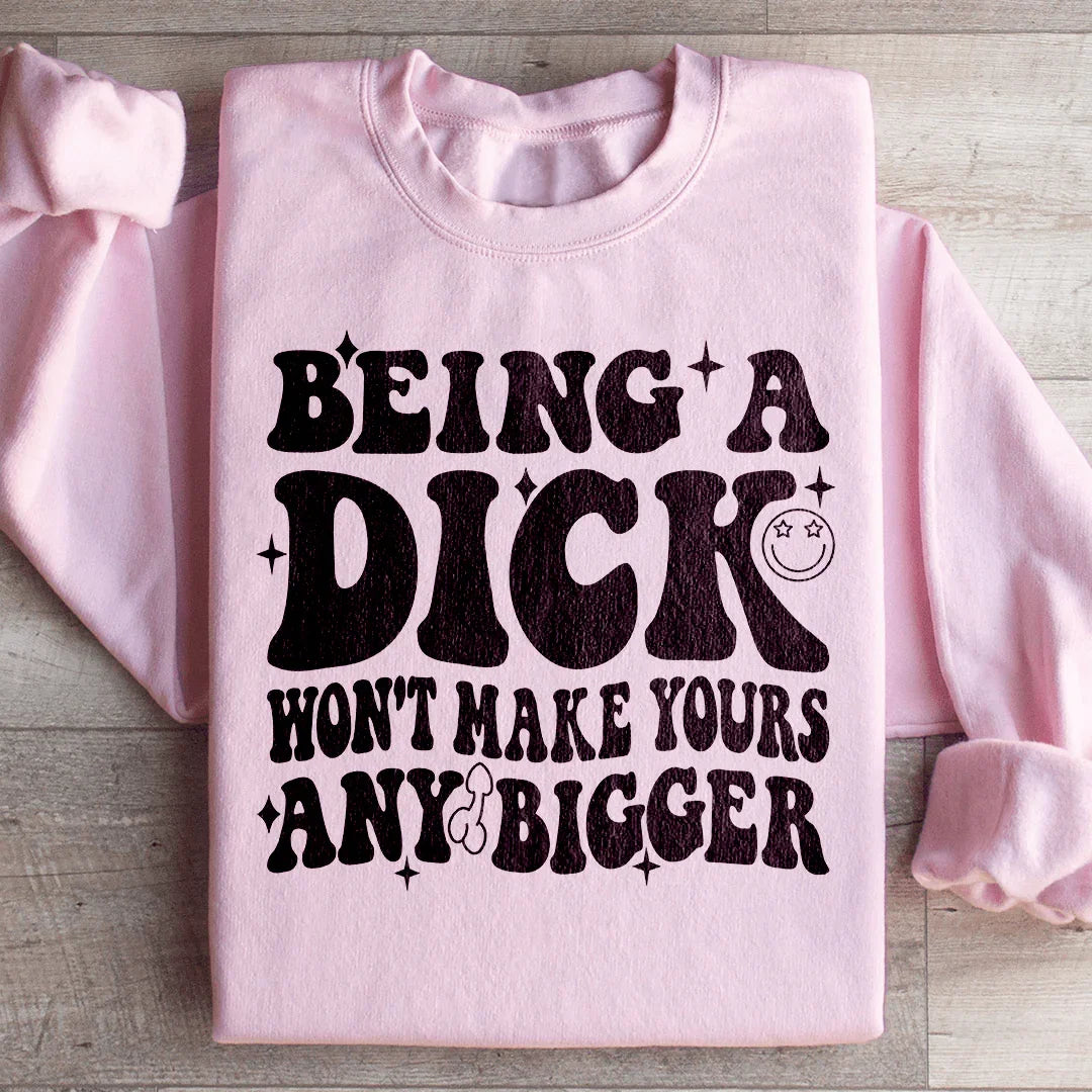 Acting Like A Dick Won't Make Yours Any Bigge Sweatshirt Light Pink / S Peachy Sunday T-Shirt