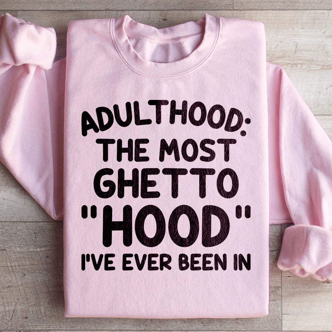 Adulthood Is The Most Ghetto Hood I've Ever Been In Sweatshirt Light Pink / S Peachy Sunday T-Shirt