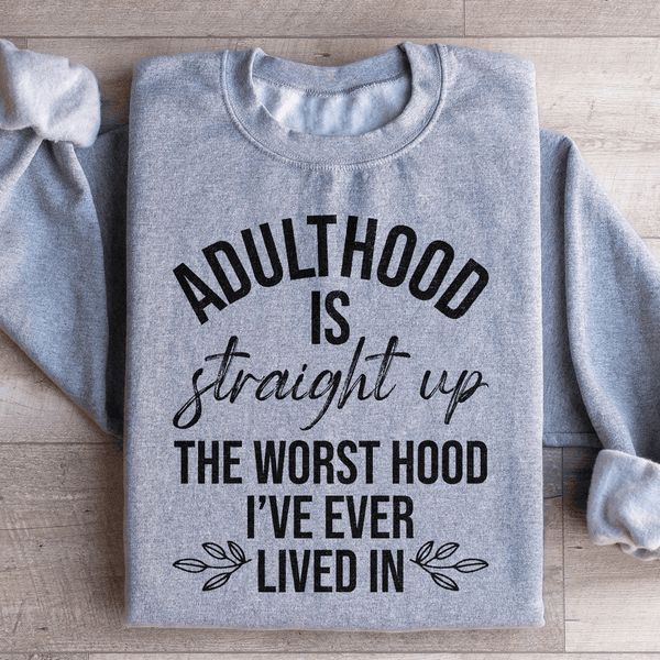 Adulthood Is The Worst Hood I've Ever Lived In Sweatshirt Peachy Sunday T-Shirt