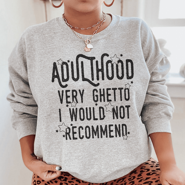 Adulthood Very Ghetto I Would Not Recommend Sweatshirt Sport Grey / S Peachy Sunday T-Shirt