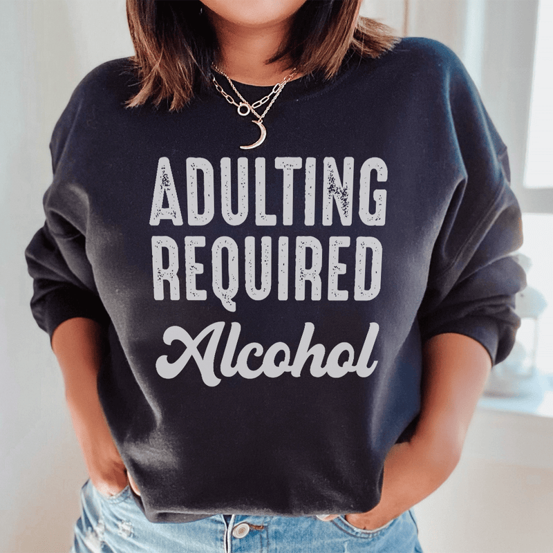 Adulting Requires Alcohol Sweatshirt Black / S Peachy Sunday T-Shirt