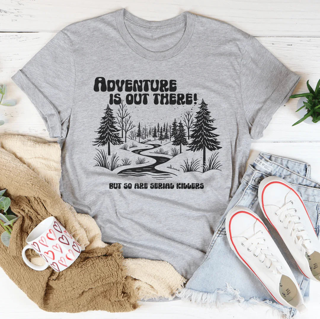 Adventure Is Out There But So Are Serial Killers Tee Athletic Heather / S Peachy Sunday T-Shirt