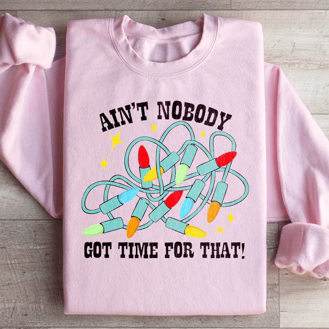 Ain't Nobody Got Time For That Sweatshirt Light Pink / S Peachy Sunday T-Shirt