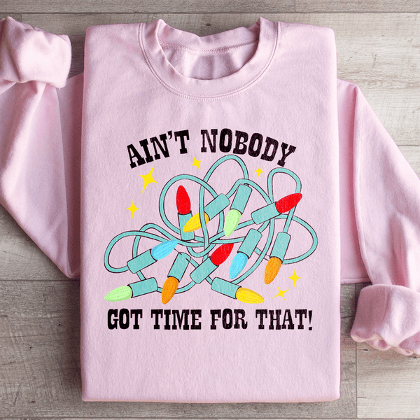 Ain't Nobody Got Time For That Sweatshirt Light Pink / S Peachy Sunday T-Shirt
