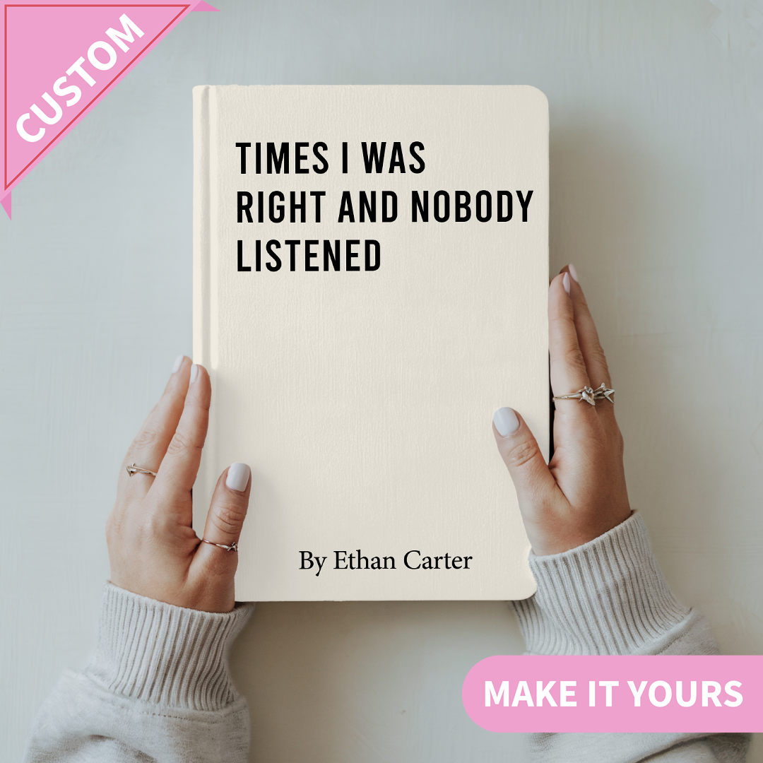 Personalized Times I Was Right And Nobody Listened Journal