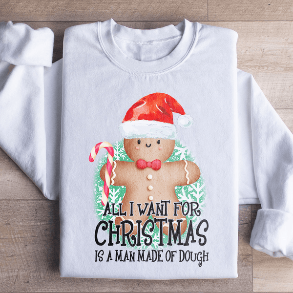 All I Want For Christmas Is A Man Made Of Dough Sweatshirt White / S Peachy Sunday T-Shirt