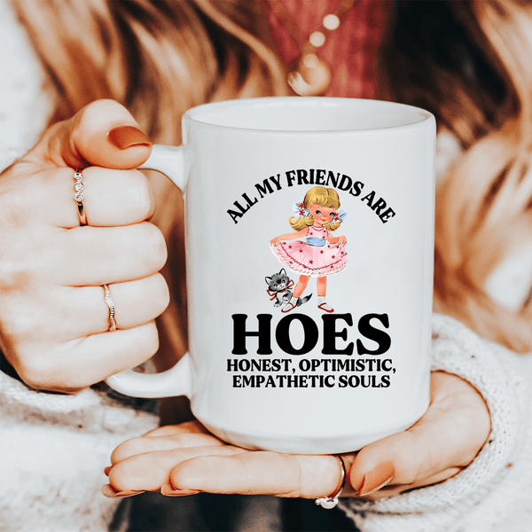 All My Friends Are Hoes Honest Optimistic Empathetic Souls 15 oz Peachy Sunday T-Shirt