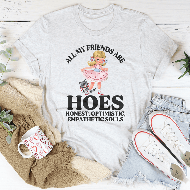 All My Friends Are Hoes Honest Optimistic Empathetic Souls Tee Ash / S Peachy Sunday T-Shirt