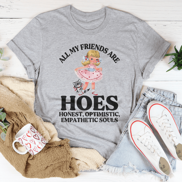 All My Friends Are Hoes Honest Optimistic Empathetic Souls Tee Athletic Heather / S Peachy Sunday T-Shirt