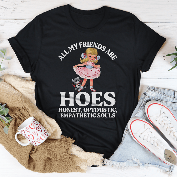All My Friends Are Hoes Honest Optimistic Empathetic Souls Tee Black Heather / S Peachy Sunday T-Shirt