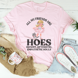 All My Friends Are Hoes Honest Optimistic Empathetic Souls Tee Pink / S Peachy Sunday T-Shirt