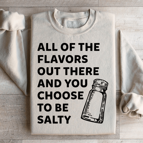 All Of The Flavors Out There And You Choose To Be Salty Sweatshirt Sand / S Peachy Sunday T-Shirt