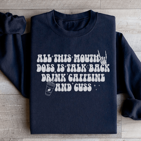All This Mouth Does Is Talk Back Drink Caffeine And Cuss Sweatshirt Black / S Peachy Sunday T-Shirt