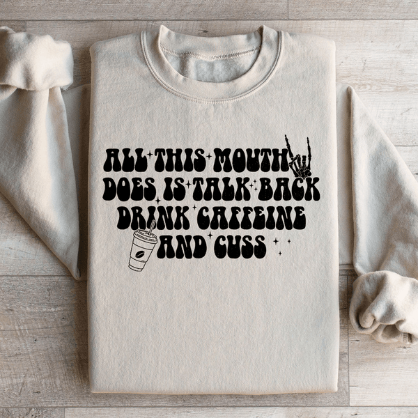 All This Mouth Does Is Talk Back Drink Caffeine And Cuss Sweatshirt Sand / S Peachy Sunday T-Shirt