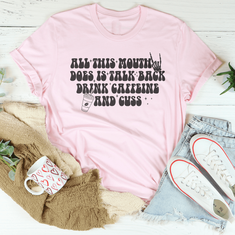All This Mouth Does Is Talk Back Drink Caffeine And Cuss Tee Pink / S Peachy Sunday T-Shirt