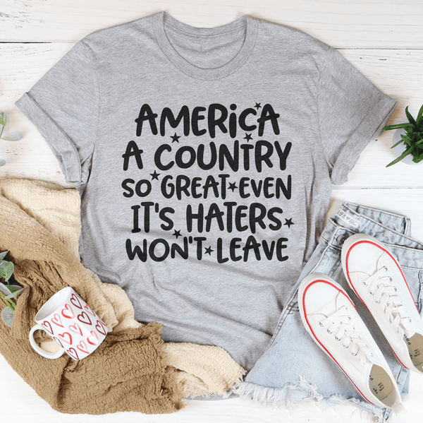 America A Country So Great Even It's Haters Won't Leave Tee Athletic Heather / S Peachy Sunday T-Shirt