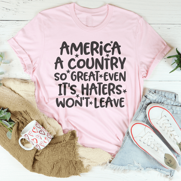 America A Country So Great Even It's Haters Won't Leave Tee Pink / S Peachy Sunday T-Shirt