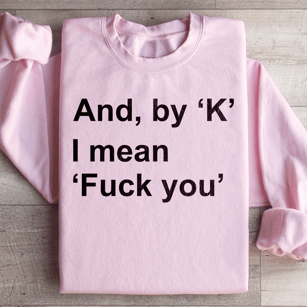 And By Ok I Means F* You Sweatshirt Light Pink / S Peachy Sunday T-Shirt