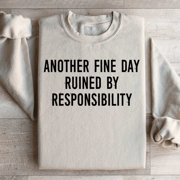 Another Fine Day Ruined By Responsibility Sweatshirt Sand / S Peachy Sunday T-Shirt