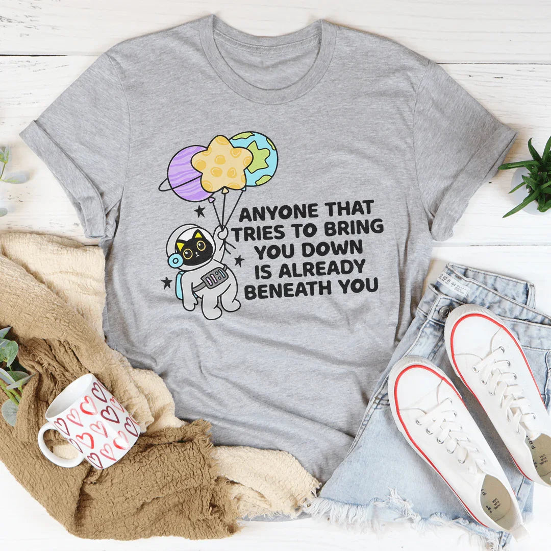 Anyone That Tries To Bring You Down Is Already Beneath You Tee Athletic Heather / S Peachy Sunday T-Shirt