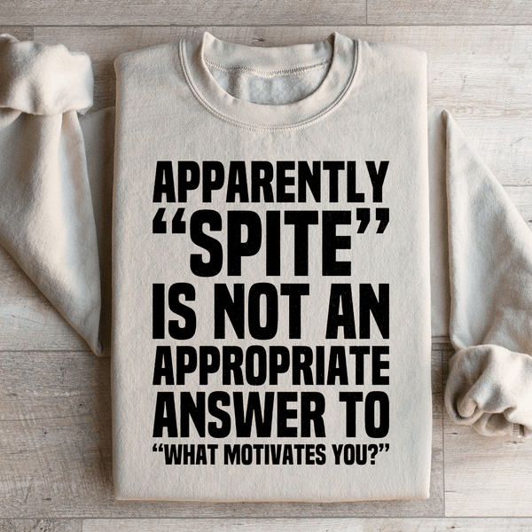 Apparently Spite Is Not An Appropriate Answer To What Motivates You Sweatshirt Sand / S Peachy Sunday T-Shirt