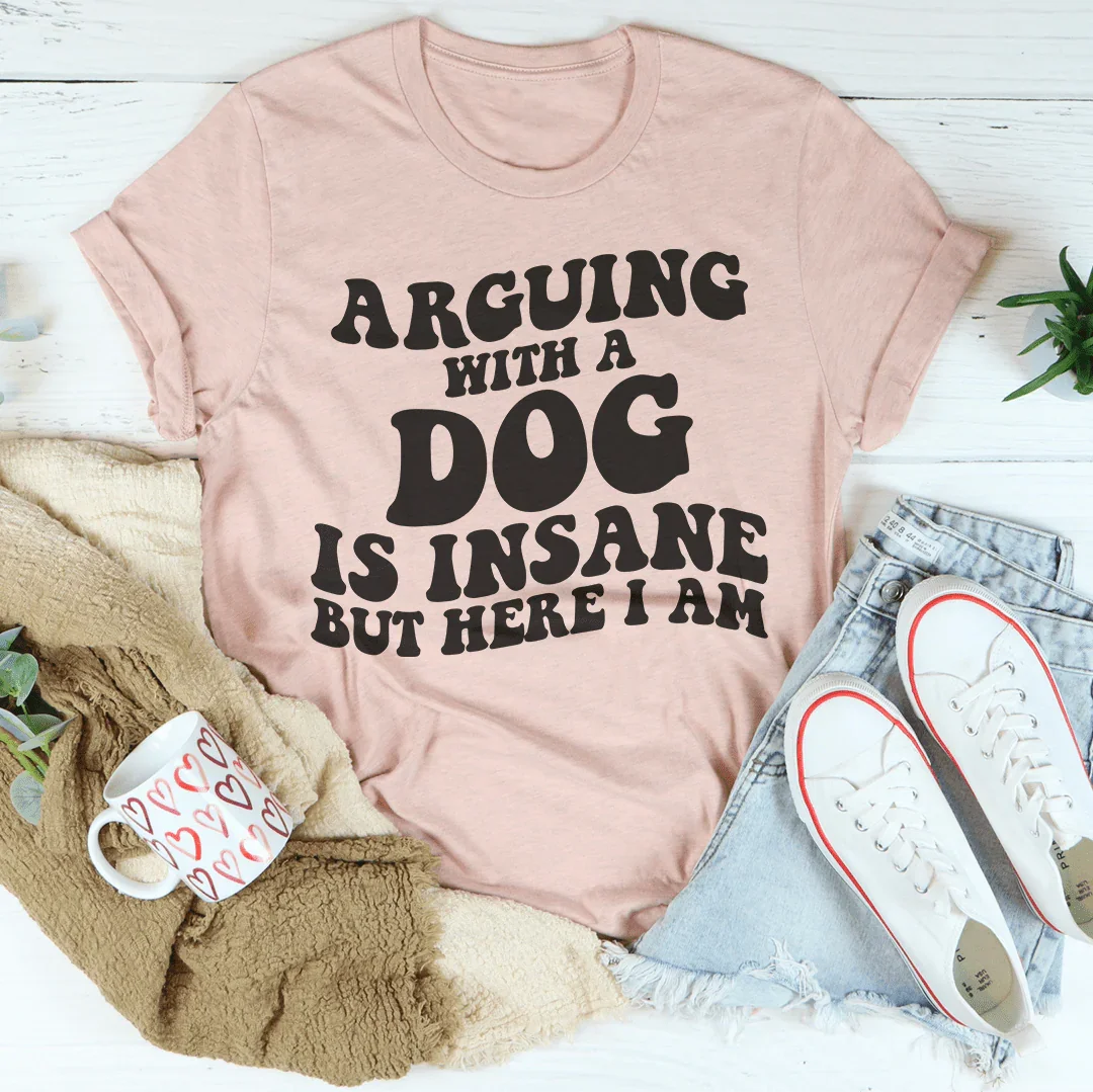 Arguing With A Dog Is Insane But Where I Am Tee Heather Prism Peach / S Peachy Sunday T-Shirt