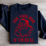 Ask Your Mom If I'm Real Sweatshirt Black / S Peachy Sunday T-Shirt