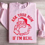 Ask Your Mom If I'm Real Sweatshirt Light Pink / S Peachy Sunday T-Shirt