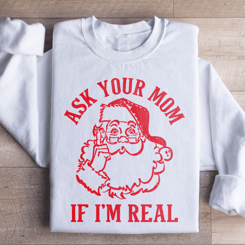 Ask Your Mom If I'm Real Sweatshirt White / S Peachy Sunday T-Shirt