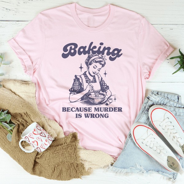 Baking Because Murder Is Wrong Tee Pink / S Peachy Sunday T-Shirt