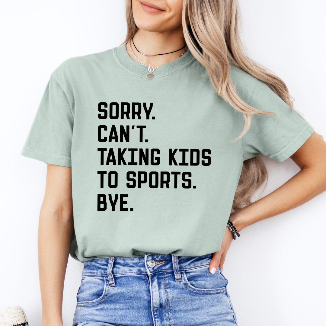 Sorry Can't Taking Kids To Sports Bye Tee