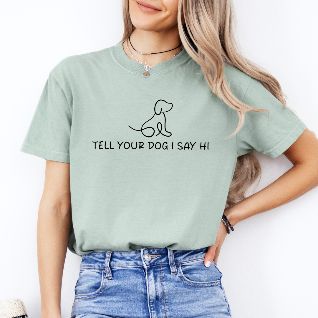 Tell Your Dog I Say Hi Tee