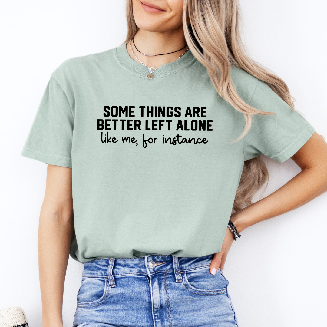 Some Things Are Better Left Alone Tee