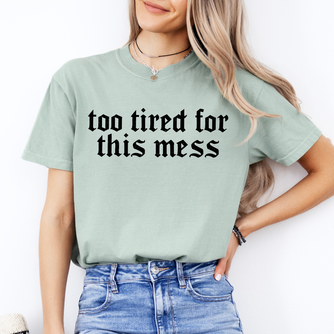 Too Tired For This Mess Tee