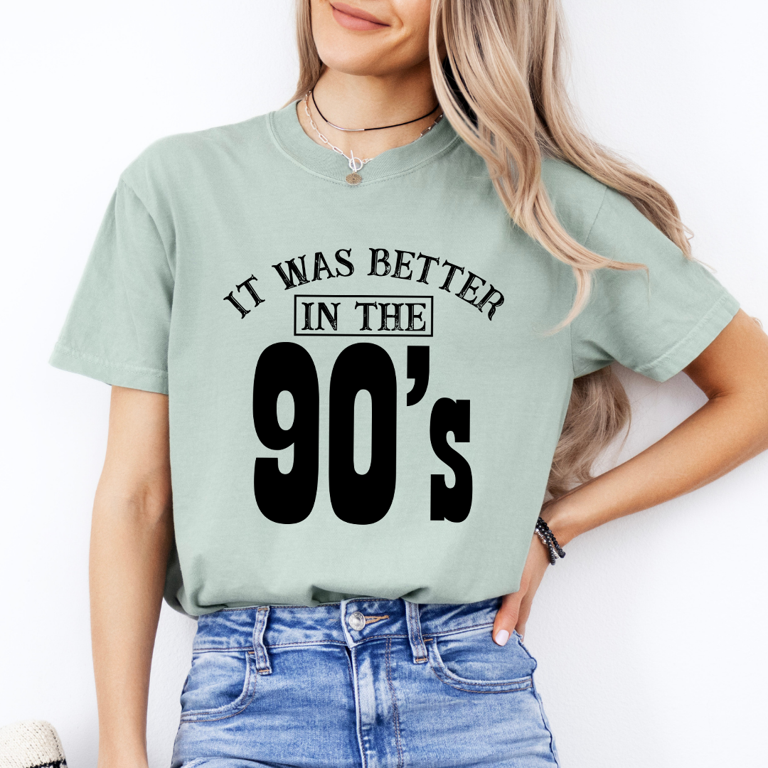 It Was Better In The 90’s Tee