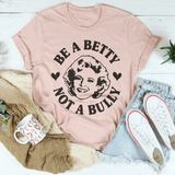 Be A Betty Not A Bully Tee Heather Prism Peach / S Peachy Sunday T-Shirt