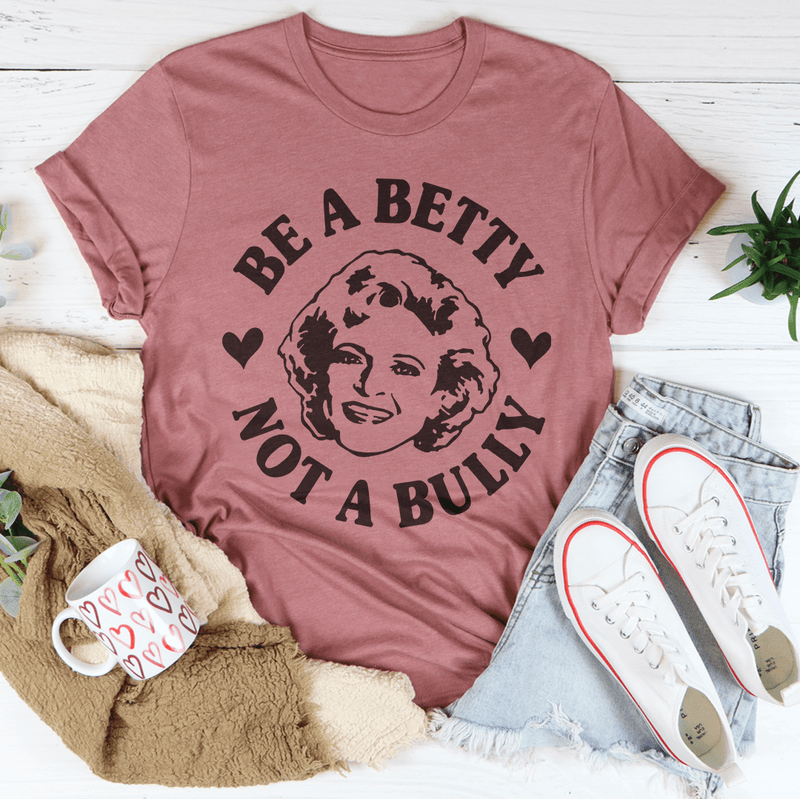 Be A Betty Not A Bully Tee Mauve / S Peachy Sunday T-Shirt