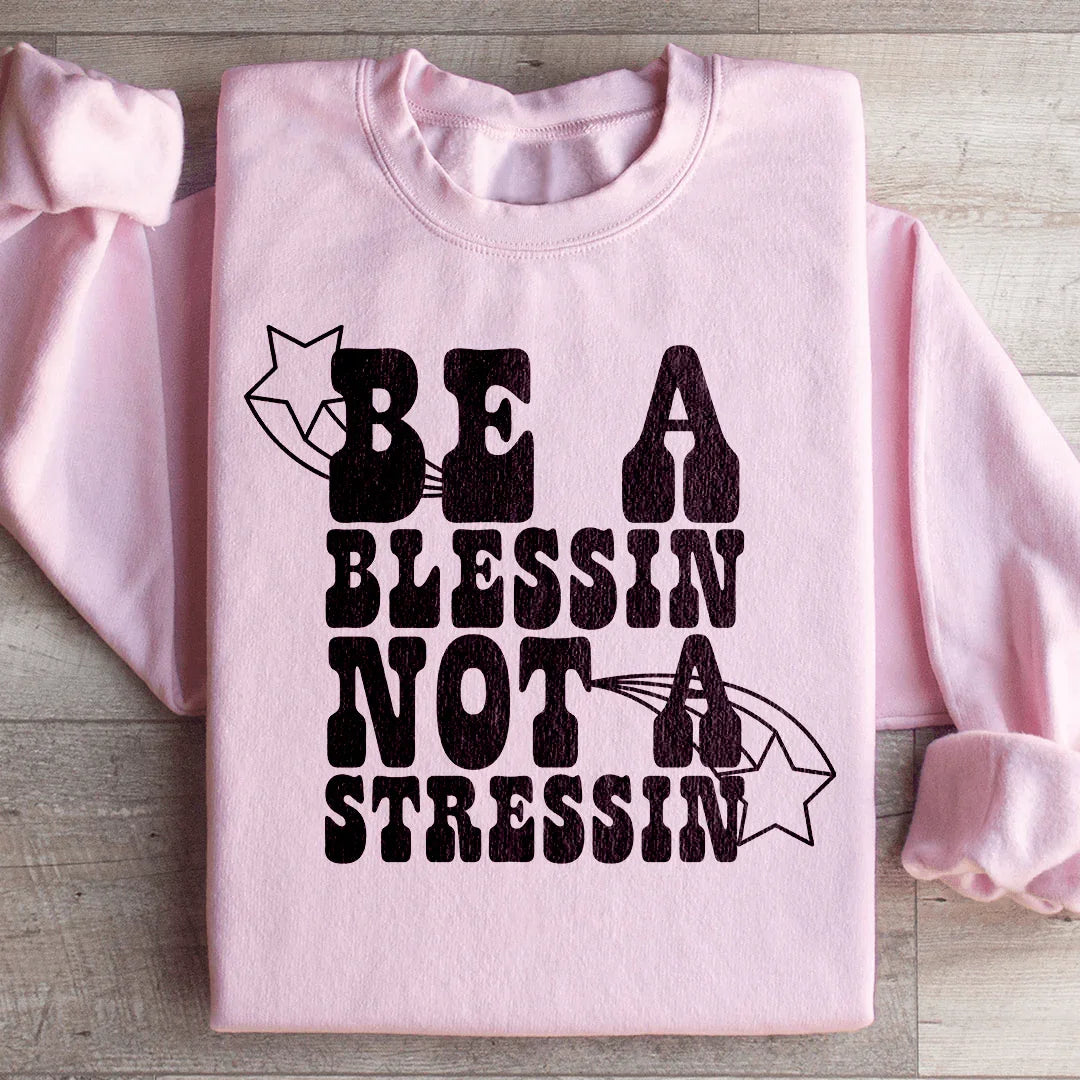 Be A Blessin Not A Stressin Sweatshirt Light Pink / S Peachy Sunday T-Shirt