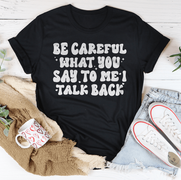 Be Careful What You Say To Me I Talk Back Tee Black Heather / S Peachy Sunday T-Shirt